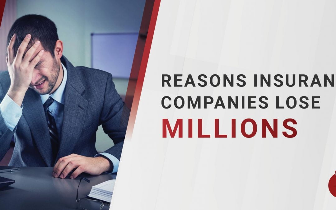 3 Reasons Insurance Companies Lose Millions